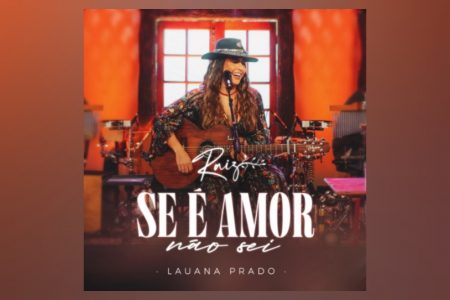 LAUANA PRADO LANÇA “SE É AMOR NÃO SEI”, O SINGLE FINAL DO PROJETO “RAIZ”