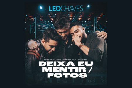 [VIRGIN] NO DIA 29, LÉO CHAVES E A DUPLA HENRIQUE & JULIANO LANÇAM O SINGLE COLABORATIVO “DEIXA EU MENTIR / FOTOS”