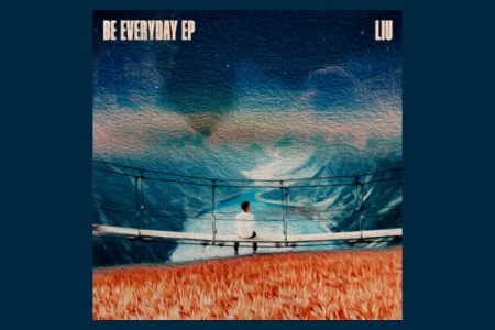 O DJ E PRODUTOR LIU APRESENTA O EP “BE EVERYDAY”