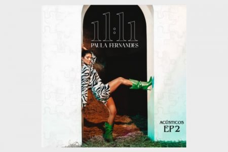 PAULA FERNANDES APRESENTA O EP “11:11 VOL.2 (ACÚSTICO)”