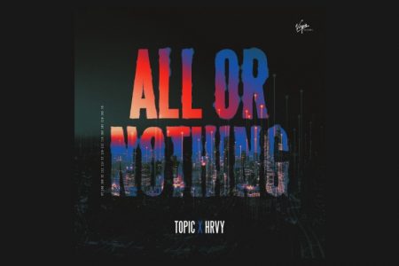 O DJ E PRODUTOR ALEMÃO TOPIC CONTA COM A PARTICIPAÇÃO DE HRVY NO LANÇAMENTO DE “ALL OR NOTHING”