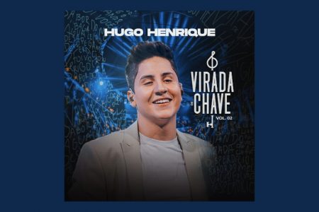 O CANTOR HUGO HENRIQUE LANÇA A SEGUNDA PARTE DO ÁLBUM “VIRADA DE CHAVE VOL.2”