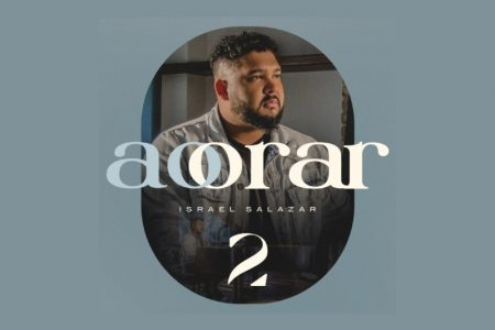 ISRAEL SALAZAR APRESENTA O ÁLBUM “AO ORAR 2” E O VIDEOCLIPE DA CANÇÃO “GUARDA MEU CORAÇÃO”