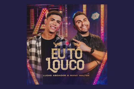 [VIRGIN] CONHEÇA A FAIXA COLABORATIVA “EU TÔ LOUCO”, DE LUCAS ABOIADOR E MANO WALTER