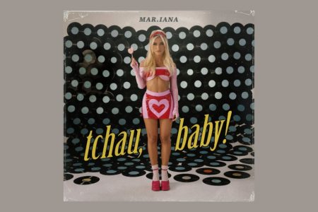 EM NOVO SINGLE, MAR.IANA DIZ “TCHAU, BABY!” PARA RELACIONAMENTOS RUINS