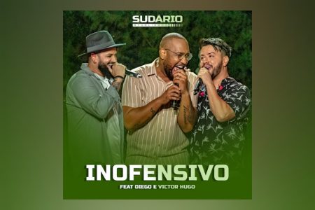 UNIÃO DO PAGODE COM O SERTANEJO CHEGA EM COLABORAÇÃO DE SUDÁRIO COM A DUPLA DIEGO & VICTOR HUGO, NA INÉDITA “INOFENSIVO”