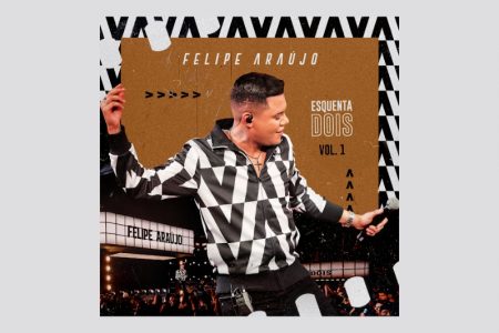 FELIPE ARAÚJO LANÇA O EP “ESQUENTA DOIS – VOL.1”