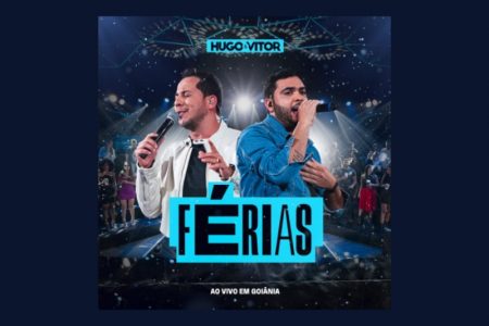 OS SERTANEJOS HUGO & VITOR LANÇAM O SINGLE “FÉRIAS”