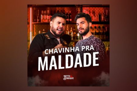 [VIRGIN] A DUPLA NETTO & HENRIQUE DISPONIBILIZA A FAIXA E O VIDEOCLIPE DE “CHAVINHA PRA MALDADE”