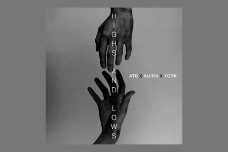 DJ E PRODUTOR ATB TRAZ AS COLABORAÇÕES DE AU/RA E YORK NO SINGLE “HIGHS AND LOWS”