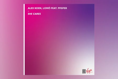 [VIRGIN] ALEX KOEN CONTA COM AS COLABORAÇÕES DE LOMÔ E PFEIFER NO LANÇAMENTO DE “SHE CARES”