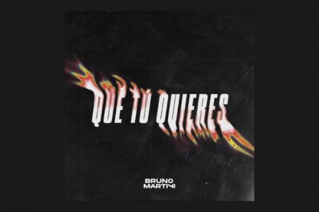 O ACLAMADO DJ E PRODUTOR BRUNO MARTINI LANÇA SEU NOVO SINGLE, “QUE TÚ QUIERES”