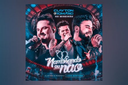 [VIRGIN] A DUPLA CLAYTON & ROMÁRIO CONTA COM A COLABORAÇÃO DE LUAN SANTANA NA SUA NOVA MÚSICA, “NAMORADO OU NÃO”