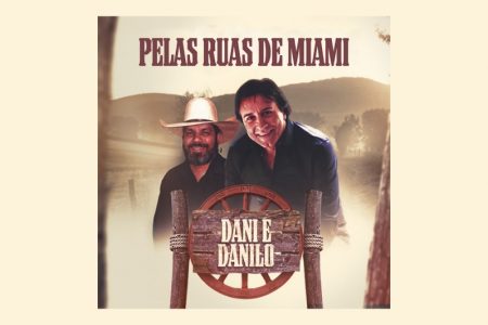 [VIRGIN] A DUPLA DANI E DANILO DISPONIBILIZA A FAIXA “PELAS RUAS DE MIAMI”