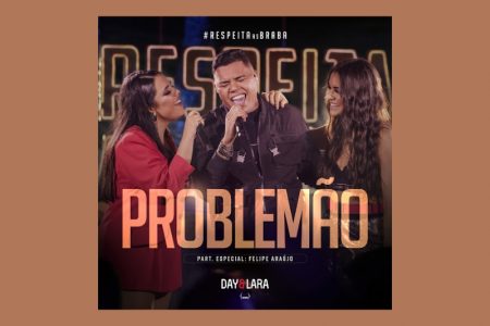 [VIRGIN] DAY & LARA SE UNEM AO ASTRO FELIPE ARAÚJO PARA O LANÇAMENTO DA MÚSICA E CLIPE DE “PROBLEMÃO”