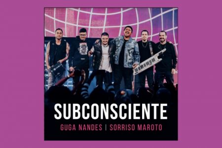 GUGA NANDES TRAZ A PARTICIPAÇÃO DE SORRISO MAROTO NO SINGLE “SUBCONSCIENTE – AO VIVO”