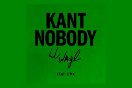 LIL WAYNE FAZ O LANÇAMENTO DE SEU NOVO SINGLE, “KANT NOBODY”, QUE TRAZ A COLABORAÇÃO PÓSTUMA DE DMX