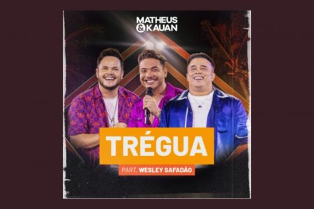 MATHEUS & KAUAN LANÇAM O SINGLE “TRÉGUA”, EM PARCERIA COM WESLEY SAFADÃO