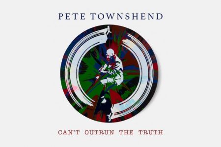 O LEGENDÁRIO ASTRO DO THE WHO PETE TOWNSHEND LANÇA SEU NOVO SINGLE E CLIPE DE “CAN’T OUTRUN THE TRUTH”