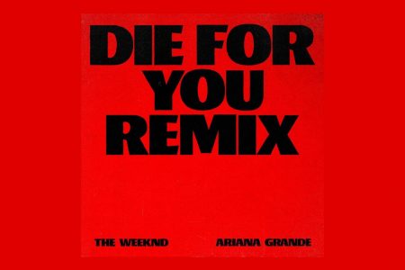 THE WEEKND E ARIANA GRANDE SE JUNTAM MAIS UMA VEZ PARA O REMIX DO MEGAHIT “DIE FOR YOU”