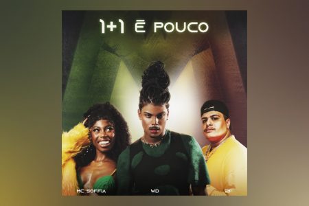 NO CLIMA DA CURTIÇÃO DO CARNAVAL, WD, DJ 2F E MC SOFFIA SE UNEM PARA O LANÇAMENTO DO SINGLE “1+1 É POUCO”