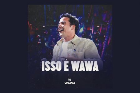 [VIRGIN] WAWA LANÇA O ÁLBUM “ISSO É WAWA”