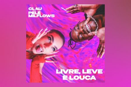 [VIRGIN] CLAU TRAZ A COLABORAÇÃO DE PELÉ MILFLOWS NO SINGLE “LIVRE, LEVE E LOUCA”