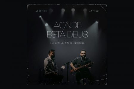 ELI SOARES APRESENTA NOVA VERSÃO DE SEU HIT “AONDE ESTÁ DEUS”