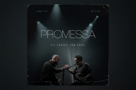 O CANTOR ELI SOARES LANÇA A MÚSICA “PROMESSA”