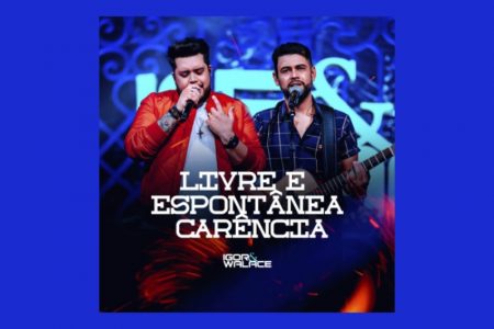 [VIRGIN] OS SERTANEJOS IGOR & WALACE LANÇAM A MÚSICA E O VIDEOCLIPE DE “LIVRE E ESPONTÂNEA CARÊNCIA”