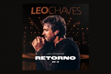 [VIRGIN] LEO CHAVES LANÇA O EP “RETORNO EP 3” EM TODOS OS APLICATIVOS DE MÚSICA