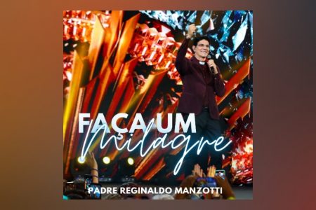 PADRE REGINALDO MANZOTTI APRESENTA A MÚSICA E O CLIPE DE “FAÇA UM MILAGRE”