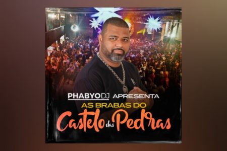 [VIRGIN] PHABYO DJ LANÇA O ÁLBUM “PHABYO DJ APRESENTA AS BRABAS DO CASTELO DAS PEDRAS”