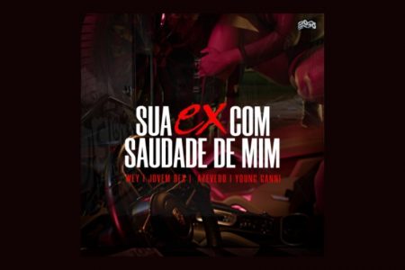 [VIRGIN] OUÇA “SUA EX COM SAUDADE DE MIM”, FAIXA COLABORATIVA DE WEY, JOVEM DEX, AZEVEDO, 2050 E YOUNG GANNI