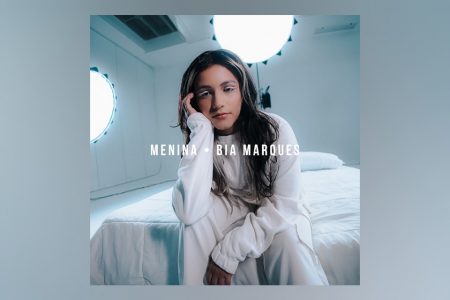 BIA MARQUES DISPONIBILIZA A CANÇÃO E O CLIPE DE “MENINA”