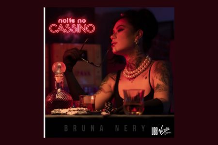 [VIRGIN] BRUNA NERY E XAVBEATZ APRESENTAM A FAIXA E VÍDEO DA COLABORATIVA “NOITE NO CASSINO”