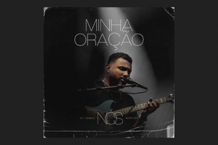 ELI SOARES LANÇA A MÚSICA “MINHA ORAÇÃO”, MAIS UMA DAS FAIXAS DE SEU NOVO ÁLBUM, “NÓS”