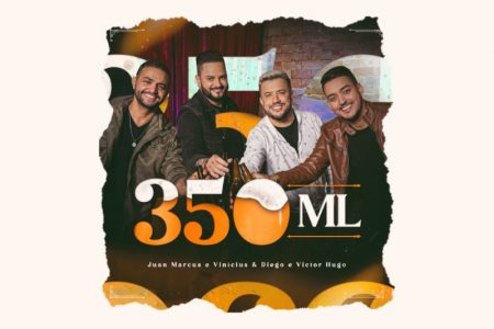 “350ML”: JUAN MARCUS & VINÍCIUS LANÇAM FEAT COM DIEGO & VICTOR HUGO EM NOVA MÚSICA