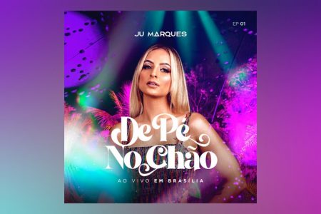 [VIRGIN] JULIANA MARQUES LANÇA O EP “DE PÉ NO CHÃO EP 1 (AO VIVO EM BRASÍLIA)”