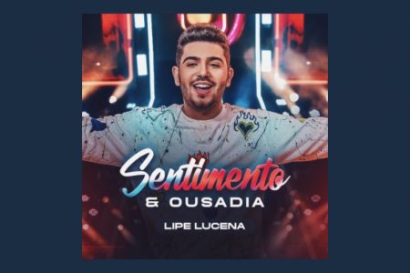 [VIRGIN] LIPE LUCENA APRESENTA O ÁLBUM “SENTIMENTO E OUSADIA”