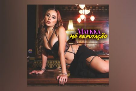 CONHEÇA A CANTORA E COMPOSITORA MAYKKA, QUE APRESENTA SEU NOVO SINGLE, “MÁ REPUTAÇÃO”