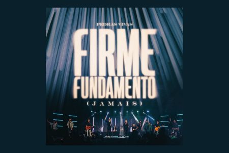 O GRUPO PEDRAS VIVAS APRESENTA O SINGLE E CLIPE DE “FIRME FUNDAMENTO” (JAMAIS)