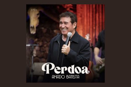 [VIRGIN] AMADO BATISTA DISPONIBILIZA A TERCEIRA PARTE DO PROJETO “PERDOA – EP 03”