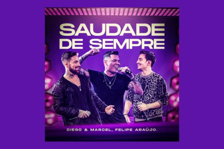 [VIRGIN] DIEGO & MARCEL, EM PARCERIA COM FELIPE ARAÚJO, LANÇAM A MÚSICA E O CLIPE DE “SAUDADE DE SEMPRE”