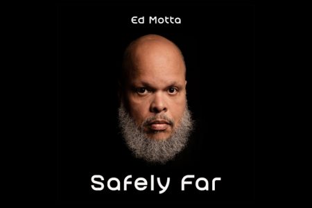 [VIRGIN] ED MOTTA ANUNCIA A CHEGADA DE UM NOVO ÁLBUM E APRESENTA A PRIMEIRA MÚSICA, “SAFELY FAR”, EM TODOS OS APLICATIVOS DE MÚSICA