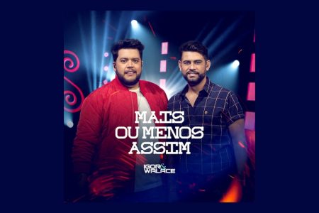 [VIRGIN] A DUPLA IGOR & WALACE LANÇA SEU NOVO EP, “MAIS OU MENOS ASSIM”