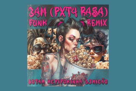 [VIRGIN] DJ MICÃO CONTA COM AS PARTICIPAÇÕES DE MC PIPOKINHA, SOTAM, WEY, GUSTAH, PEDRO LOTTO, BILLY BILLY E RIBB NO REMIX DE “3 AM (PXT4 RASA) – FUNK REMIX”