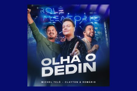 [VIRGIN] MICHEL TELÓ CONVIDA A DUPLA CLAYTON & ROMÁRIO PARA O LANÇAMENTO DA FAIXA E CLIPE DE “OLHA O DEDIN”, QUE JÁ ESTÃO DISPONÍVEIS