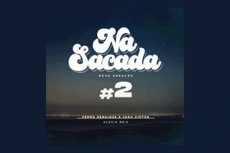 [VIRGIN] OUÇA O NOVO EP “NA SACADA #2”, PARCERIA DO NA SACADA E WORKSHOW QUE CHEGA AOS APLICATIVOS DE MÚSICA