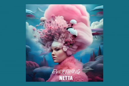 NETTA NÃO FAZ POR MENOS, ELA QUER “EVERYTHING”